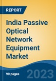 India Passive Optical Network Equipment Market, By Component, By Type, By Application (FTTH (Fiber to the Home), FTTx (Fiber to the X), Mobile Backhaul) By End User, By Region, Forecast & Opportunities, FY2027- Product Image