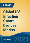 Global UV Infection Control Devices Market, By Type (Mobile, Stationary, Others), By End User (Hospitals & Clinics, Ambulatory Surgical Centers, Emergency Department, Others), By Region, Forecast & Opportunities, 2027- Product Image