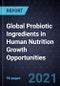 Global Probiotic Ingredients in Human Nutrition Growth Opportunities - Product Thumbnail Image