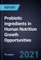 Probiotic Ingredients in Human Nutrition Growth Opportunities - Product Thumbnail Image