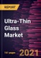Ultra-Thin Glass Market Forecast to 2028 - COVID-19 Impact and Global Analysis by Manufacturing Process, Application, and End-Use Industry - Product Thumbnail Image