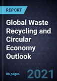 Global Waste Recycling and Circular Economy Outlook, 2021- Product Image