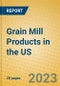 Grain Mill Products in the US - Product Thumbnail Image