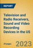 Television and Radio Receivers, Sound and Video Recording Devices in the US- Product Image
