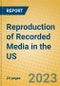 Reproduction of Recorded Media in the US - Product Image