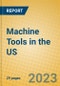 Machine Tools in the US - Product Image
