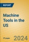 Machine Tools in the US - Product Image