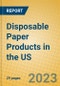 Disposable Paper Products in the US - Product Thumbnail Image