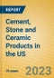 Cement, Stone and Ceramic Products in the US - Product Thumbnail Image