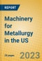 Machinery for Metallurgy in the US - Product Image