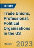 Trade Unions, Professional, Political Organisations in the US- Product Image