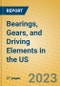 Bearings, Gears, and Driving Elements in the US - Product Image
