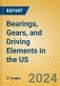 Bearings, Gears, and Driving Elements in the US - Product Image