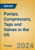 Pumps, Compressors, Taps and Valves in the US- Product Image