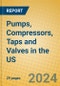 Pumps, Compressors, Taps and Valves in the US - Product Image