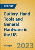 Cutlery, Hand Tools and General Hardware in the US- Product Image