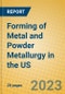 Forming of Metal and Powder Metallurgy in the US - Product Image