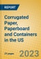 Corrugated Paper, Paperboard and Containers in the US - Product Image