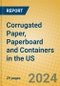 Corrugated Paper, Paperboard and Containers in the US - Product Thumbnail Image