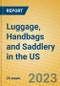 Luggage, Handbags and Saddlery in the US - Product Image