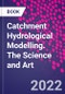 Catchment Hydrological Modelling. The Science and Art - Product Thumbnail Image