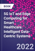 5G IoT and Edge Computing for Smart Healthcare. Intelligent Data-Centric Systems- Product Image
