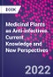 Medicinal Plants as Anti-infectives. Current Knowledge and New Perspectives - Product Thumbnail Image
