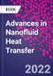 Advances in Nanofluid Heat Transfer - Product Image