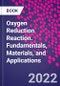 Oxygen Reduction Reaction. Fundamentals, Materials, and Applications - Product Thumbnail Image