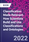 Classification Made Relevant. How Scientists Build and Use Classifications and Ontologies - Product Image