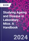 Studying Ageing and Disease in Laboratory Mice. A Handbook - Product Thumbnail Image