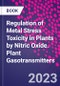 Regulation of Metal Stress Toxicity in Plants by Nitric Oxide. Plant Gasotransmitters - Product Thumbnail Image