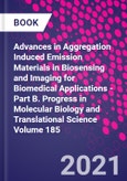Advances in Aggregation Induced Emission Materials in Biosensing and Imaging for Biomedical Applications - Part B. Progress in Molecular Biology and Translational Science Volume 185- Product Image