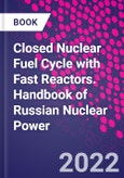 Closed Nuclear Fuel Cycle with Fast Reactors. Handbook of Russian Nuclear Power- Product Image