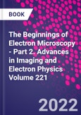 The Beginnings of Electron Microscopy - Part 2. Advances in Imaging and Electron Physics Volume 221- Product Image