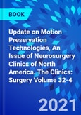 Update on Motion Preservation Technologies, An Issue of Neurosurgery Clinics of North America. The Clinics: Surgery Volume 32-4- Product Image
