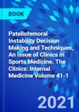 Patellofemoral Instability Decision Making and Techniques, An Issue of Clinics in Sports Medicine. The Clinics: Internal Medicine Volume 41-1- Product Image