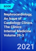 Nephrocardiology, An Issue of Cardiology Clinics. The Clinics: Internal Medicine Volume 39-3- Product Image