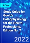 Study Guide for Gould's Pathophysiology for the Health Professions. Edition No. 7- Product Image