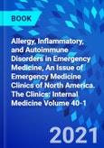 Allergy, Inflammatory, and Autoimmune Disorders in Emergency Medicine, An Issue of Emergency Medicine Clinics of North America. The Clinics: Internal Medicine Volume 40-1- Product Image