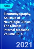 Electromyography, An Issue of Neurologic Clinics. The Clinics: Internal Medicine Volume 39-4- Product Image