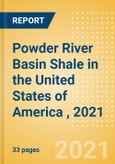 Powder River Basin Shale in the United States of America (USA), 2021 - Oil and Gas Shale Market Analysis and Outlook to 2025- Product Image