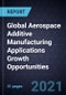 Global Aerospace Additive Manufacturing Applications Growth Opportunities - Product Image