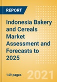 Indonesia Bakery and Cereals Market Assessment and Forecasts to 2025 - Analyzing Product Categories and Segments, Distribution Channel, Competitive Landscape, Packaging and Consumer Segmentation- Product Image