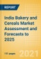 India Bakery and Cereals Market Assessment and Forecasts to 2025 - Analyzing Product Categories and Segments, Distribution Channel, Competitive Landscape, Packaging and Consumer Segmentation - Product Image