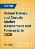 Poland Bakery and Cereals Market Assessment and Forecasts to 2025 - Analyzing Product Categories and Segments, Distribution Channel, Competitive Landscape, Packaging and Consumer Segmentation- Product Image
