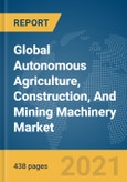 Global Autonomous Agriculture, Construction, And Mining Machinery Market Opportunities And Strategies To 2030: COVID-19 Impact And Recovery- Product Image
