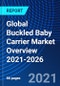 Global Buckled Baby Carrier Market Overview 2021-2026 - Product Thumbnail Image