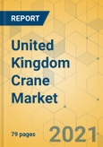 United Kingdom Crane Market - Strategic Assessment & Forecast 2021-2027- Product Image