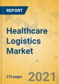 Healthcare Logistics Market - Global Outlook & Forecast 2021-2026- Product Image